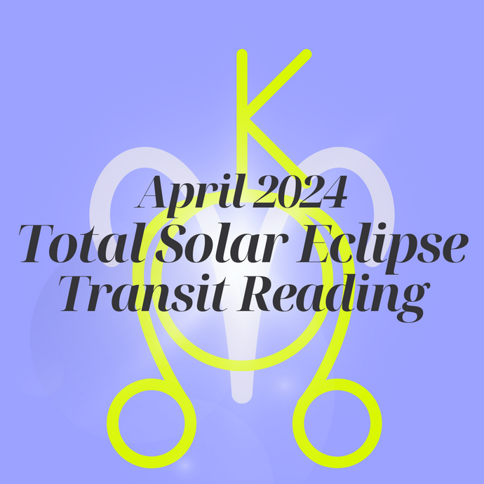 April 2024 Total Solar and Lunar Eclipse - Transit Astrology Reading